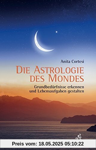Die Astrologie des Mondes: Grundbedürfnisse erkennen und Lebensaufgaben gestalten Die Astrologie des Mondes: Grundbedürfnisse erkennen und Lebensaufgaben gestalten