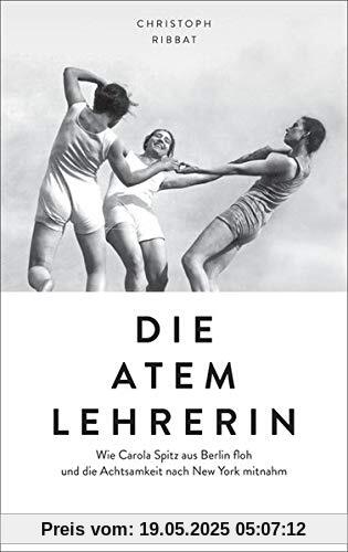 Die Atemlehrerin: Wie Carola Spitz aus Berlin floh und die Achtsamkeit nach New York mitnahm Die Atemlehrerin: Wie Carola Spitz aus Berlin floh und die Achtsamkeit nach New York mitnahm
