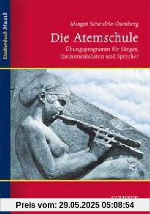 Die Atemschule: Übungsprogramm für Sänger, Instrumentalisten und Schauspieler: Übungsprogramm für Sänger, Instrumentalisten und Sprecher / Atmung - Haltung - Stütze (Studienbuch Musik)