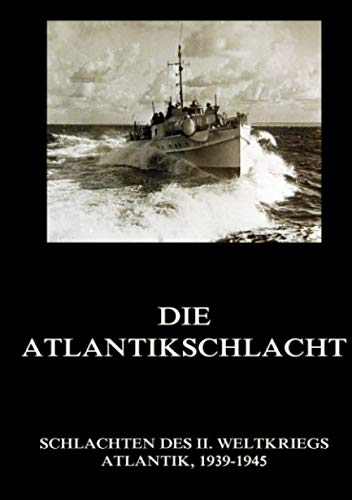 Die Atlantikschlacht (Schlachten des II. Weltkriegs (Print), Band 14) von Jazzybee Verlag