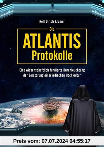 Die Atlantis-Protokolle: Eine wissenschaftlich fundierte Durchleuchtung der Zerstörung einer irdischen Hochkultur