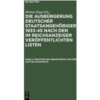 Die Ausbürgerung deutscher Staatsangehöriger 1933-45 nach den im... / Register der Geburtsorte und der letzten Wohnorte