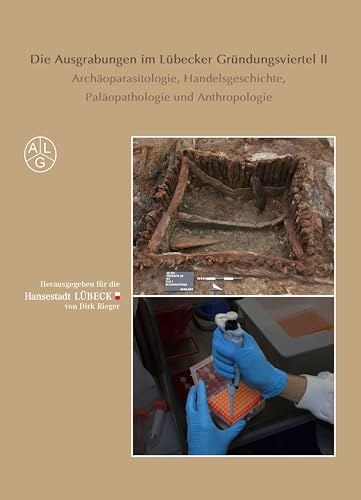 Die Ausgrabungen im Lübecker Gründungsviertel II: Archäoparasitologie, Handelsgeschichte, Paläopathologie und Anthropologie von Schmidt-Römhild