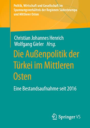 Die Außenpolitik der Türkei im Mittleren Osten: Eine Bestandsaufnahme seit 2016 (Politik, Wirtschaft und Gesellschaft im Spannungsverhältnis der Regionen Südosteuropa und Mittlerer Osten)