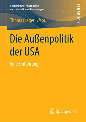 Die Außenpolitik der USA: Eine Einführung (Studienbücher Außenpolitik und Internationale Beziehungen) von Springer VS