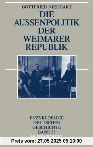 Die Außenpolitik der Weimarer Republik (Enzyklopädie deutscher Geschichte, Band 53)