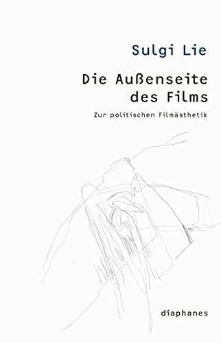 Die Außenseite des Films: Zur politischen Filmästhetik (thesen)