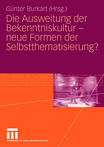 Die Ausweitung der Bekenntniskultur - neue Formen der Selbstthematisierung? von VS Verlag für Sozialwissenschaften