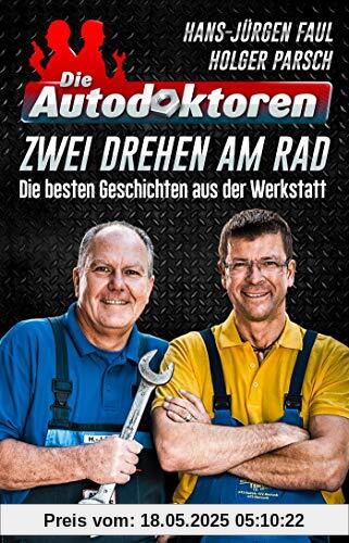 Die Autodoktoren - Zwei drehen am Rad: Die besten Geschichten aus der Werkstatt