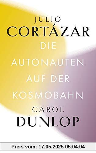 Die Autonauten auf der Kosmobahn: Eine zeitlose Reise Paris – Marseille (Bibliothek Suhrkamp)