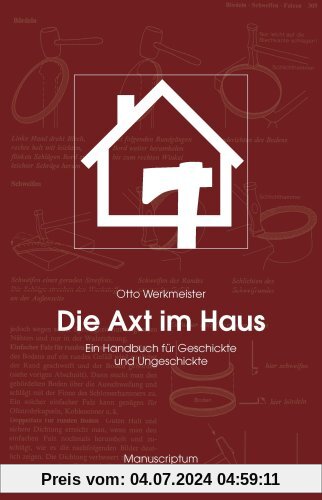 Die Axt im Haus: Das Handbuch für Geschickte und Ungeschickte