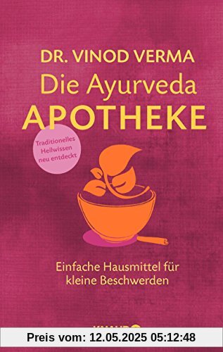 Die Ayurveda-Apotheke: Einfache Hausmittel für kleine Beschwerden Die Ayurveda-Apotheke: Einfache Hausmittel für kleine Beschwerden