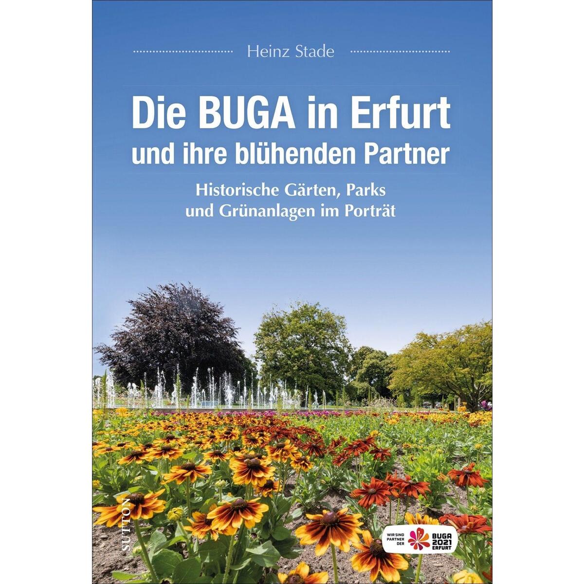 Die BUGA in Erfurt und ihre blühenden Partner Die BUGA in Erfurt und ihre blühenden Partner von Sutton Verlag GmbH