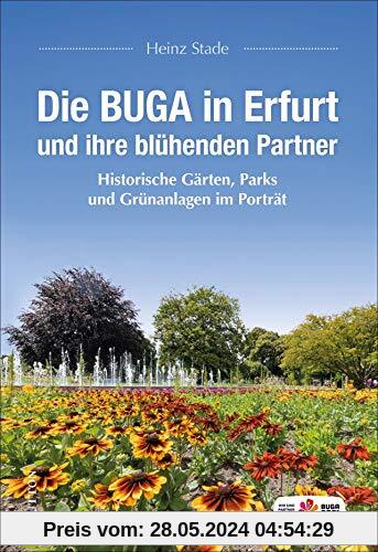 Die BUGA in Erfurt und ihre blühenden Partner: Historische Gärten, Parks und Grünanlagen im Porträt (Sutton Heimatarchiv)