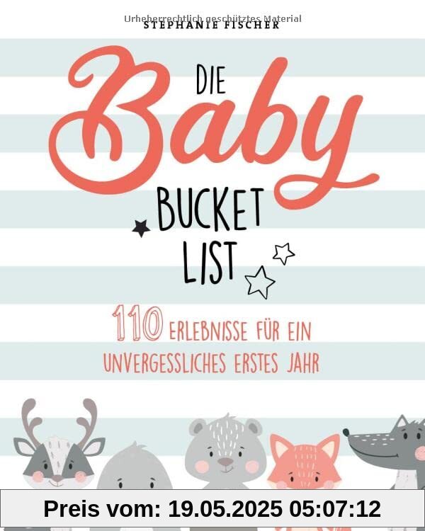 Die Baby Bucket List: 110 Erlebnisse für ein unvergessliches erstes Jahr: 100 Dinge, die man mit seinem Baby erlebt haben sollte (AAZPU25)