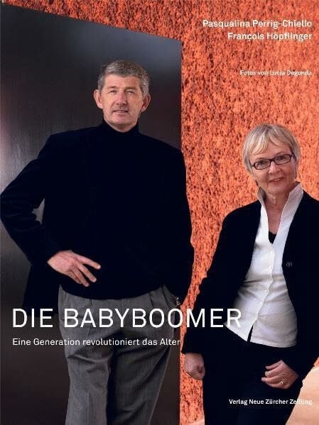 Die Babyboomer: Eine Generation revolutioniert das Alter Die Babyboomer: Eine Generation revolutioniert das Alter