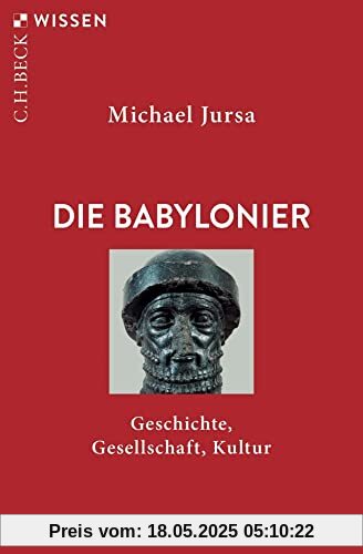 Die Babylonier: Geschichte, Gesellschaft, Kultur (Beck'sche Reihe)