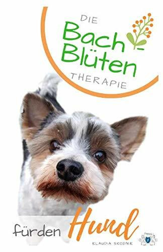 Die Bachblüten Therapie für den Hund: Bach- Blüten Therapie für den Hund: Die 38 Bachblüten in...
