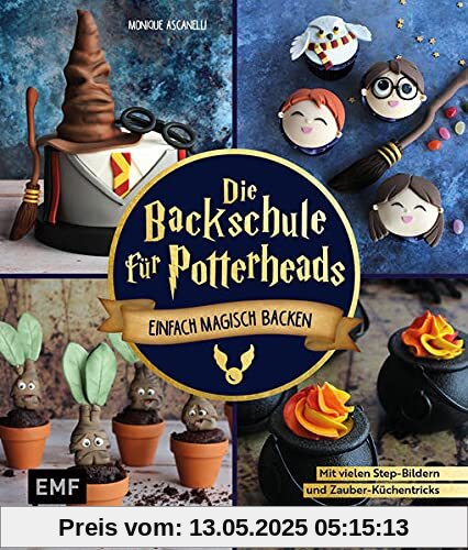Die Backschule für Potterheads!: Einfach magisch backen mit vielen Step-Bildern und Zauber-Küchentricks: Hogwarts-Torte, Nimbus-Cake-Pops, Steinkekse und mehr