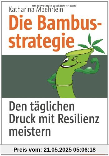 Die Bambusstrategie: Den täglichen Druck mit Resilienz meistern