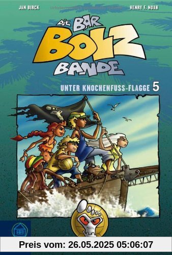Die Bar-Bolz-Bande: Unter Knochenfuß-Flagge. Band 5