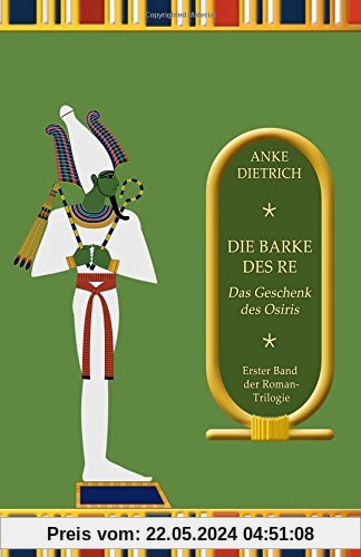 Die Barke des Re - Das Geschenk des Osiris -: Erster Teil der Roman-Trilogie aus dem alten Ägypten
