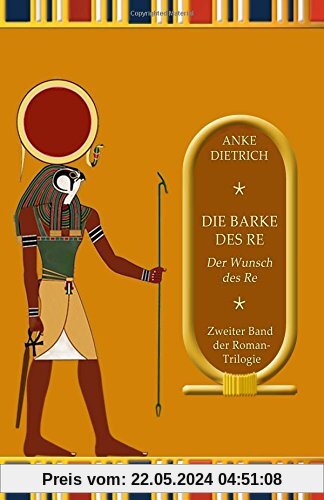 Die Barke des Re - Der Wunsch des Re -: Zweiter Teil der Roman-Trilogie aus dem alten Ägypten