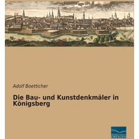 Die Bau- und Kunstdenkmäler in Königsberg