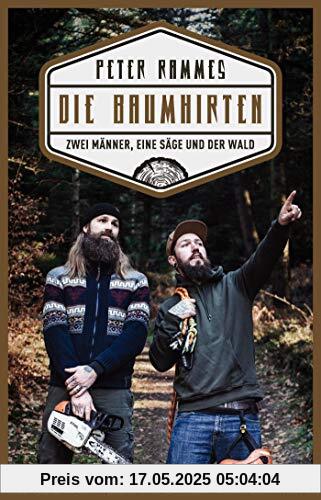 Die Baumhirten: Zwei Männer, eine Säge und der Wald