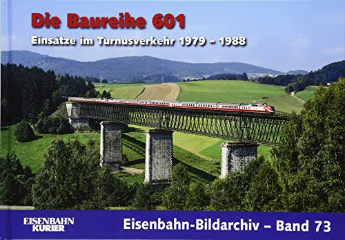 Die Baureihe 601: Einsätze im Turnusverkehr 1979 - 1988 (Eisenbahn-Bildarchiv) von Ek-Verlag GmbH
