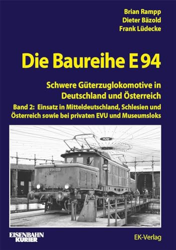 Die Baureihe E 94 - Band 2: Schwere Güterzuglokomotiven in Deutschland und Österreich von EK-Verlag ein Imprint von EK-Medien GmbH