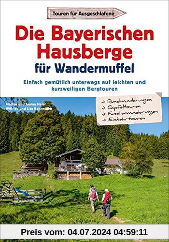Die Bayerischen Hausberge für Wandermuffel - Einfach gemütlich unterwegs auf leichten und kurzweiligen Bergtouren - Entspannt über die Bayerischen Hausberge in 30 Halbtagestouren.