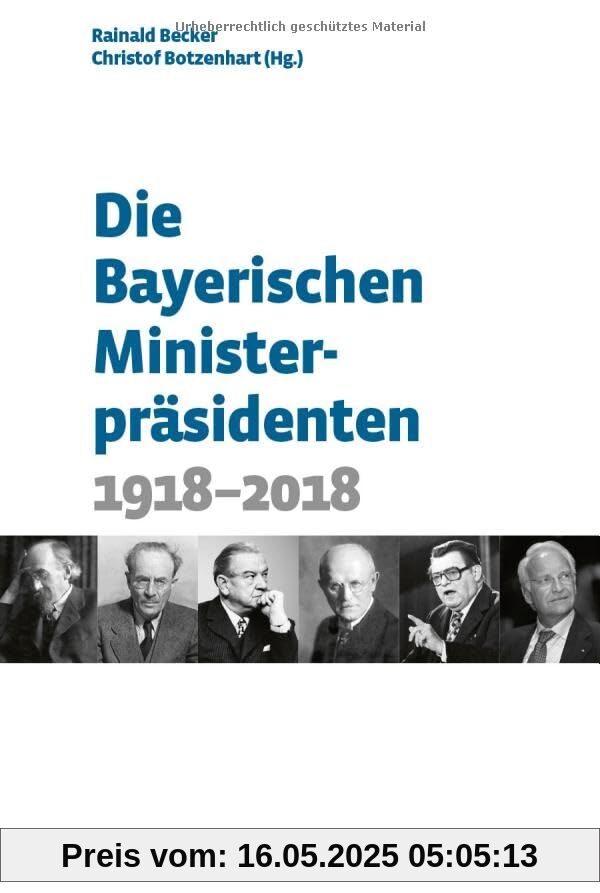 Die Bayerischen Ministerpräsidenten: 1918-2018 (Bayerische Geschichte)