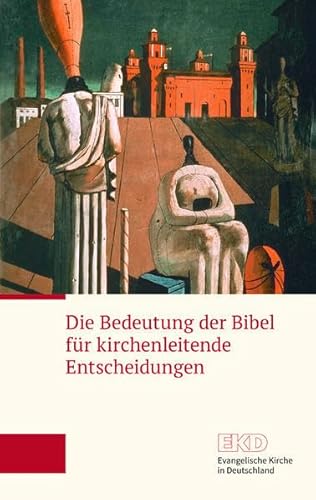 Die Bedeutung der Bibel für kirchenleitende Entscheidungen: Ein Grundlagentext der Evangelischen Kirche in Deutschland (EKD-Grundlagentext)
