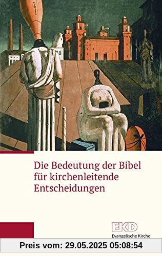 Die Bedeutung der Bibel für kirchenleitende Entscheidungen: Ein Grundlagentext der Evangelischen Kirche in Deutschland (EKD-Grundlagentext)
