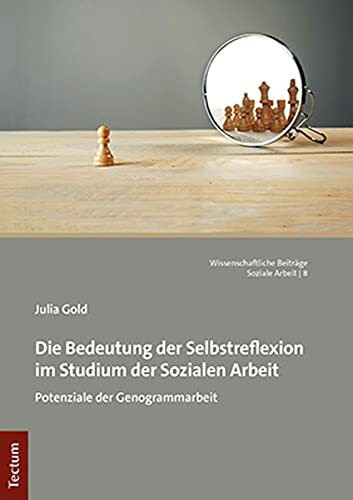 Die Bedeutung der Selbstreflexion im Studium der Sozialen Arbeit: Potenziale der Genogrammarbe...