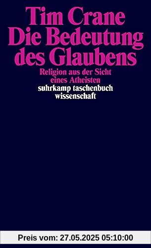 Die Bedeutung des Glaubens: Religion aus der Sicht eines Atheisten (suhrkamp taschenbuch wissenschaft)