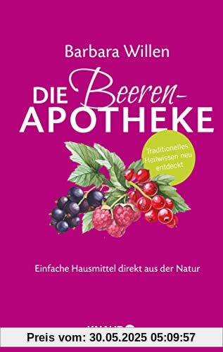 Die Beeren-Apotheke: Einfache Hausmittel direkt aus der Natur (Natürlich heilen mit Hausmitteln)
