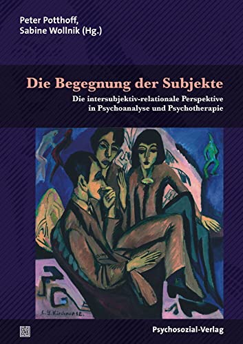 Die Begegnung der Subjekte: Die intersubjektiv-relationale Perspektive in Psychoanalyse und Psychotherapie (Bibliothek der Psychoanalyse) von Psychosozial Verlag GbR