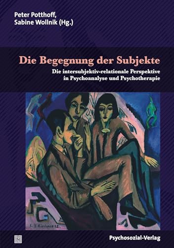 Die Begegnung der Subjekte: Die intersubjektiv-relationale Perspektive in Psychoanalyse und Psychotherapie (Bibliothek der Psychoanalyse)