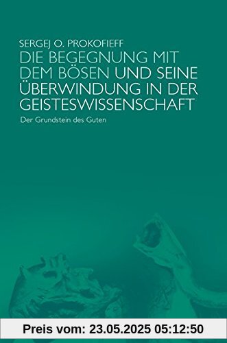 Die Begegnung mit dem Bösen und seine Überwindung in der Geisteswissenschaft: Der Grundstein des Guten
