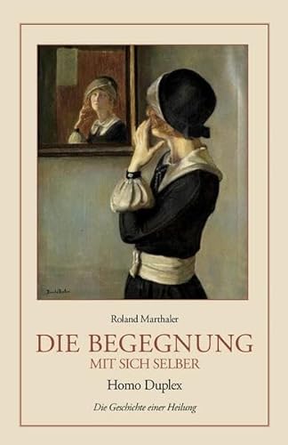 Die Begegnung mit sich selber: Homo Duplex - Die Geschichte einer Heilung von Stämpfli Verlag AG