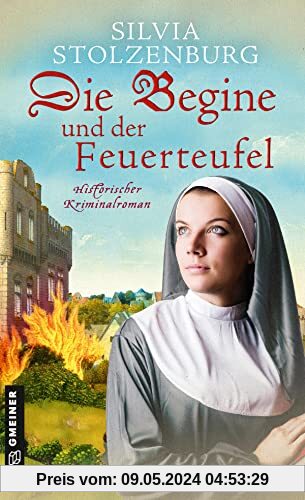 Die Begine und der Feuerteufel: Historischer Kriminalroman (Historische Romane im GMEINER-Verlag)