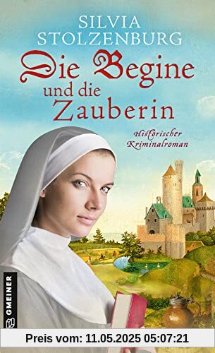 Die Begine und die Zauberin: Historischer Kriminalroman (Historische Romane im GMEINER-Verlag)