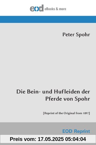 Die Bein- und Hufleiden der Pferde von Spohr: [Reprint of the Original from 1897]