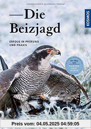 Die Beizjagd: Erfolg in Prüfung und Praxis Die Beizjagd: Erfolg in Prüfung und Praxis