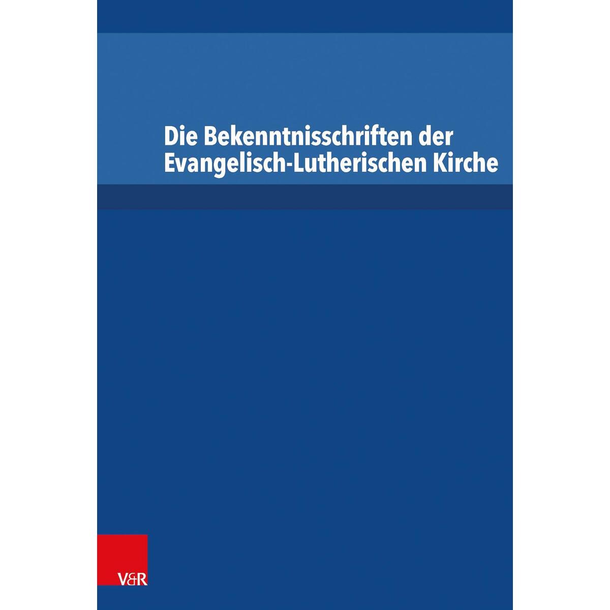 Die Bekenntnisschriften der Evangelisch-Lutherischen Kirche Die Bekenntnisschriften der Evangelisch-Lutherischen Kirche von Vandenhoeck + Ruprecht