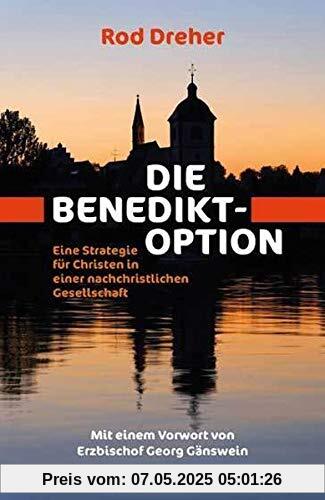 Die Benedikt-Option: Eine Strategie für Christen in einer nachchristlichen Gesellschaft