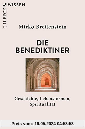Die Benediktiner: Geschichte, Lebensformen, Spiritualität