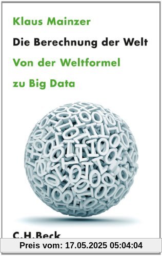 Die Berechnung der Welt: Von der Weltformel zu Big Data